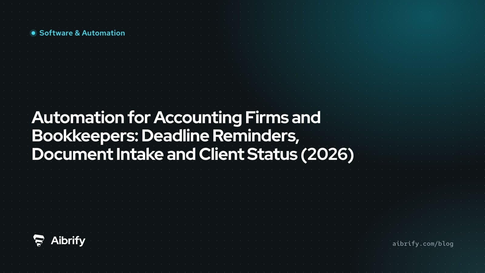 Automation for Accounting Firms and Bookkeepers: Deadline Reminders, Document Intake and Client Status (2026)
