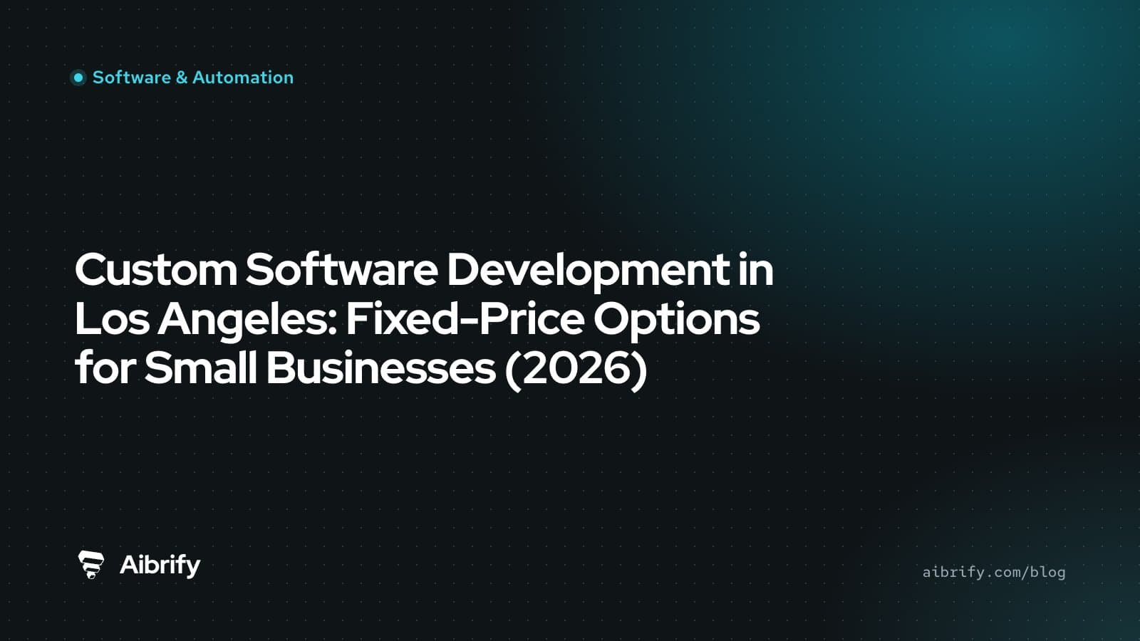 Custom Software Development in Los Angeles: Fixed-Price Options for Small Businesses (2026)