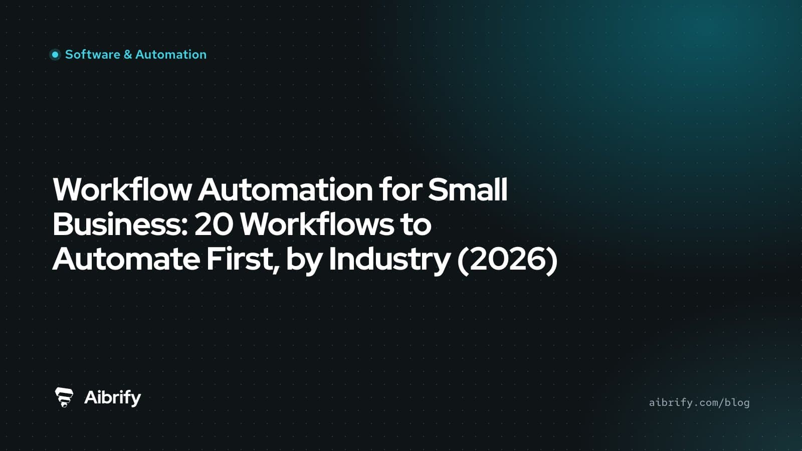 Workflow Automation for Small Business: 20 Workflows to Automate First, by Industry (2026)